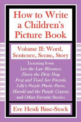 how to write a children´s picture book,word, sentence, scene, story: learning from leo the late bloomer, harry the dirty dog, lilly´s purpl