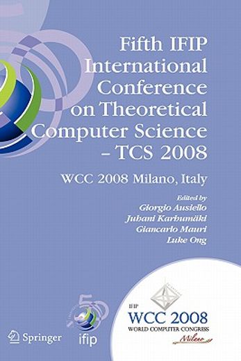 fifth ifip international conference on theoretical computer science - tcs 2008,ifip 20th world computer congress, tc 1, foundations of computer science, september 7-10, 2008, mila