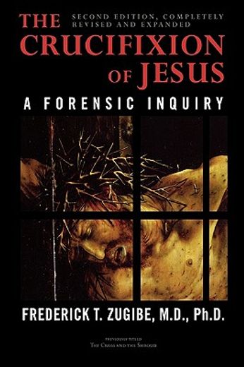 the crucifixion of jesus,a forensic inquiry (en Inglés)