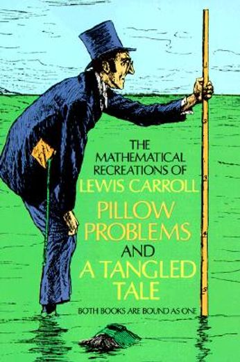 the mathematical recreations of lewis carroll,pillow problems and a tangled tale (in English)