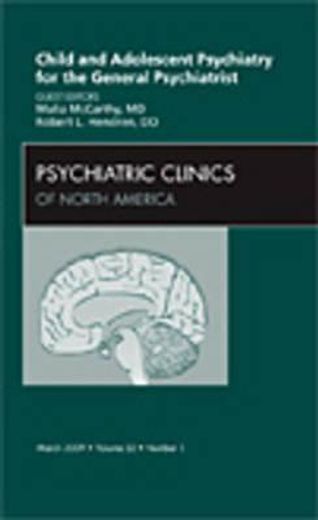 Child and Adolescent Psychiatry for the General Psychiatrist, an Issue of Psychiatric Clinics: Volume 32-1