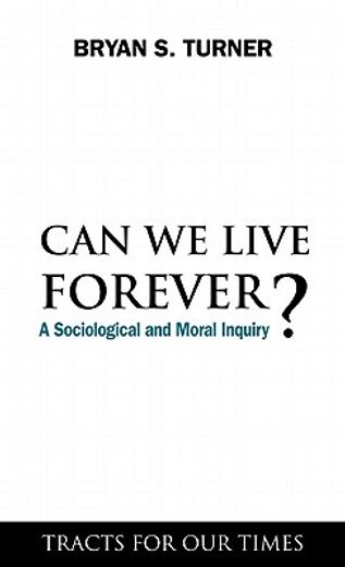 can we live forever?,a sociological and moral inquiry