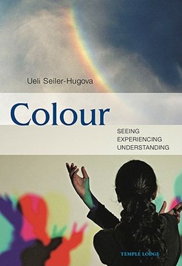 Colour: Seeing, Experiencing, Understanding (en Inglés)