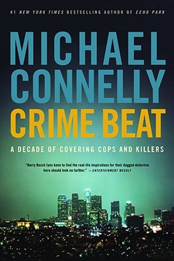 crime beat,a decade of covering cops and killers (in English)