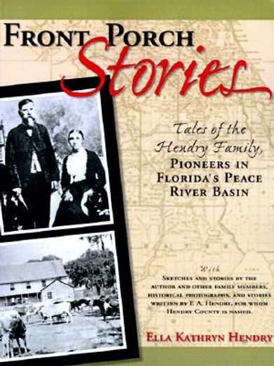 front porch stories,tales of the hendry family - pioneers in the peace river florida basin