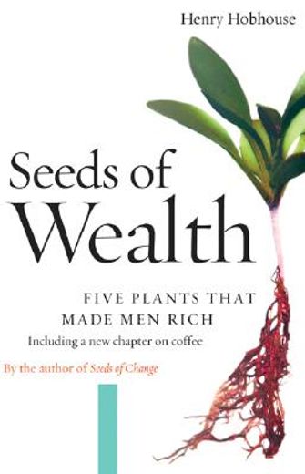 seeds of wealth,five plants that made men rich