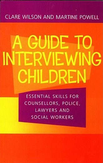 A Guide to Interviewing Children: Essential Skills for Counsellors, Police Lawyers and Social Workers (en Inglés)