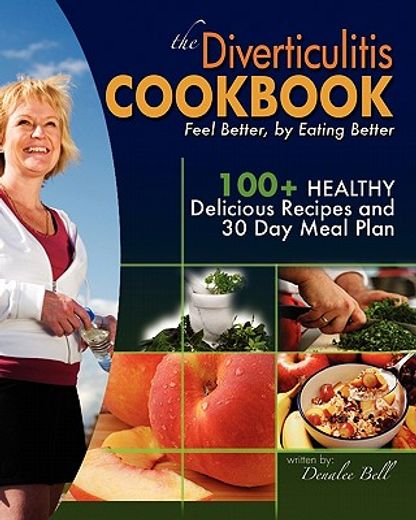 the diverticulitis cookbook: feel better, by eating better (en Inglés)