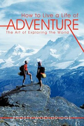 how to live a life of adventure: the art of exploring the world (in English)