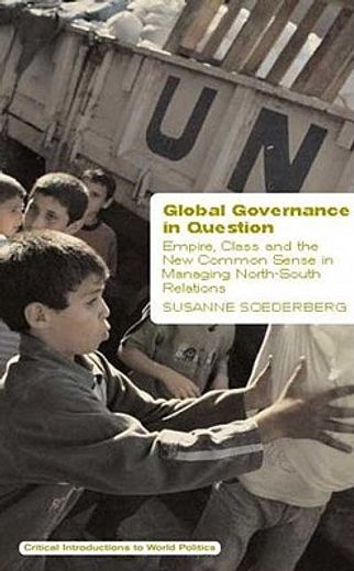 global governance in question,empire, class and the new common sense in managing north-south relations