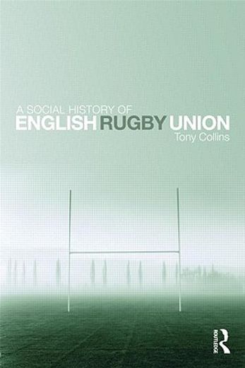 a social history of english rugby union,sport and the making of the middle classes
