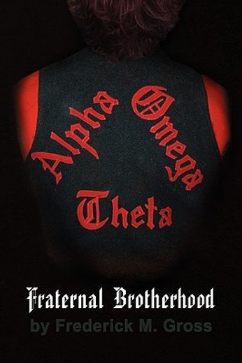 fraternal brotherhood,the story of alpha omega theta fraternity inc.