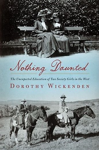 Nothing Daunted: The Unexpected Education of Two Society Girls in the West (en Inglés)
