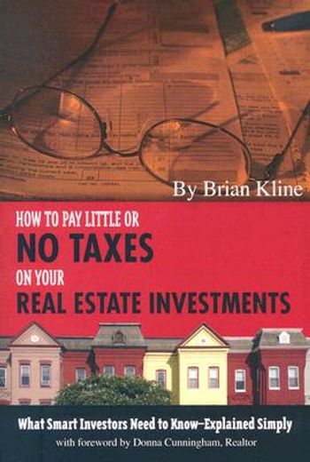 how to pay little or no taxes on your real estate investments,what smart investors need to know--explained simply