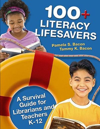 100+ literacy lifesavers,a survival guide for librarians and teachers k-12