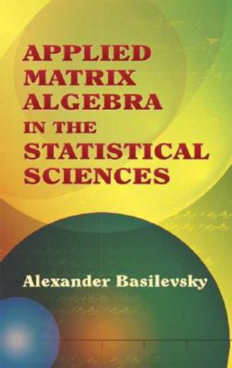 applied matrix algebra in the statistical sciences (en Inglés)