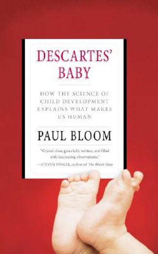 descartes´ baby,how the science of child development explains what makes us human