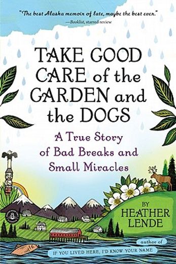 take good care of the garden and the dogs,a true story of bad breaks and small miracles (en Inglés)