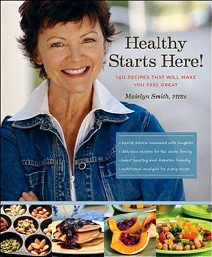 Healthy Starts Here!: 140 Recipes That Will Make You Feel Great (en Inglés)
