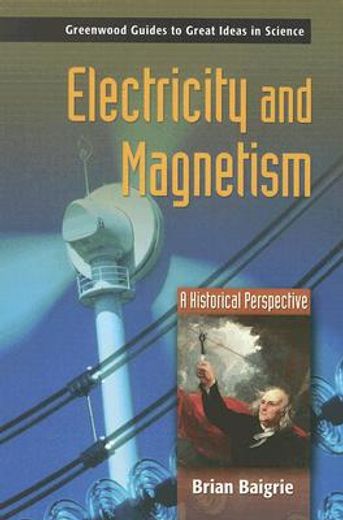electricity and magnetism,a historical perspective