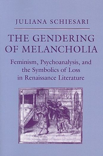 the gendering of melancholia,feminism, psychoanalysis, and the symbolics of loss in renaissance literature