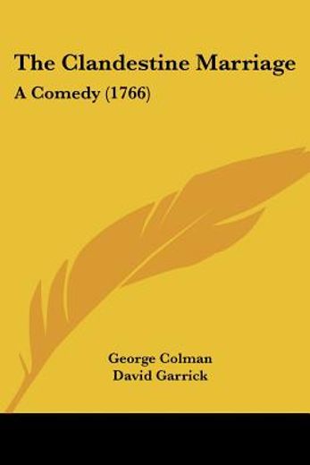 the clandestine marriage: a comedy (1766
