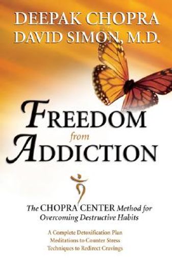 freedom from addiction,the chopra center method for overcoming destructive habits (en Inglés)