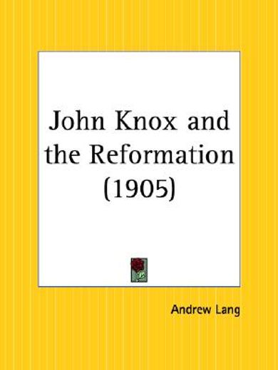 john knox and the reformation, 1905