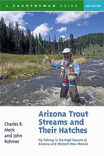 arizona trout streams and their hatches,fly fishing in the high deserts of arizona and western new mexico (en Inglés)