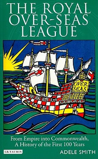 the royal over-seas league,from empire into commonwealth, a history of the first 100 years