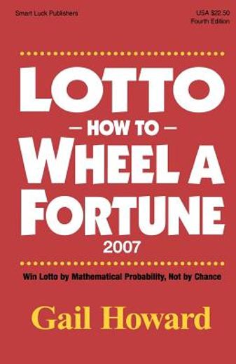 lotto how to wheel a forturne 2007,win lotto by mathematical probability, not by chance (en Inglés)