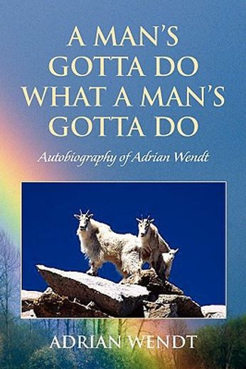 a man’s gotta do what a man’s gotta do,autobiography of adrian wendt