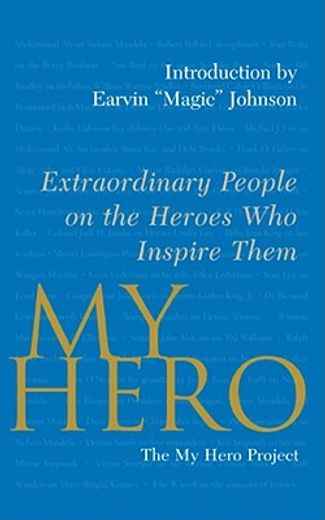 my hero,extraordinary people on the heroes who inspire them