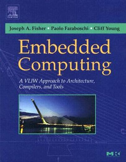 Embedded Computing: A VLIW Approach to Architecture, Compilers and Tools (in English)