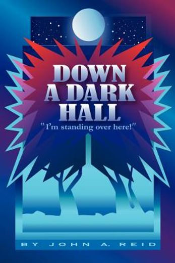 down a dark hall,´i´m standing over here!´