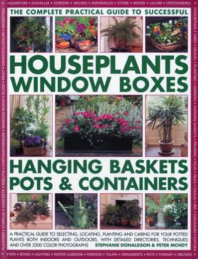 The Complete Guide to Successful Houseplants, Window Boxes, Hanging Baskets, Pots & Containers: A Practical Guide to Selecting, Locating, Planting and (in English)