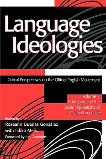 language ideologies,critical perspectives on the official english movement : education and the social implications of of