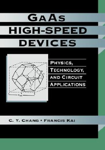 gaas high-speed devices,physics, technology, and circuit applications