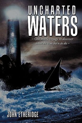 uncharted waters,one man’s voyage to discover what he was born to do