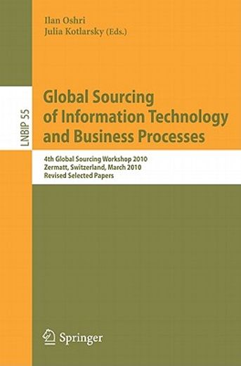 global sourcing of information technology and business processes,4th international workshop, global sourcing 2010, zermatt, switzerland, march 22-25, 2010, revised s