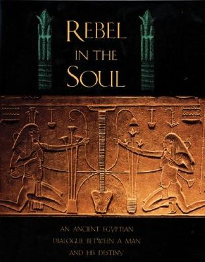 rebel in the soul,an ancient egyptian dialogue between a man and his destiny (in English)