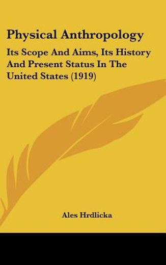 physical anthropology,its scope and aims, its history and present status in the united states