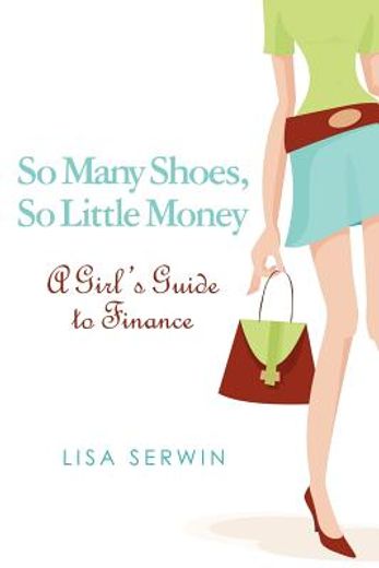 so many shoes, so little money,a girl´s guide to finance