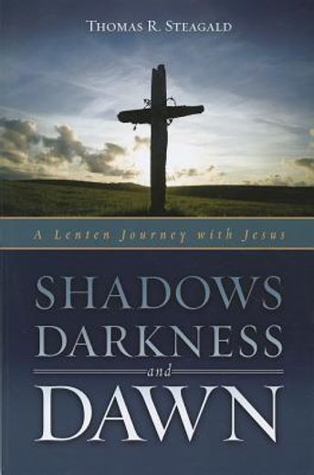 shadows darkness and dawn,a lenten journey with jesus