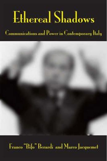 Ethereal Shadows: Communications and Power in Contemporary Italy (en Inglés)
