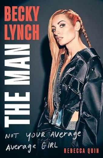 Becky Lynch: The Man: Not Your Average Average Girl (en Inglés)