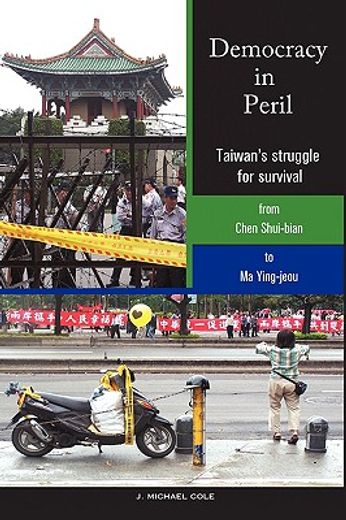 democracy in peril,taiwan´s struggle for survival from chen shui-bian to ma ying-jeou