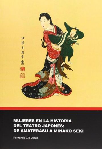 Mujeres en la Historia del Teatro Japones: De Amaterasu a Minako Seki (in Spanish)