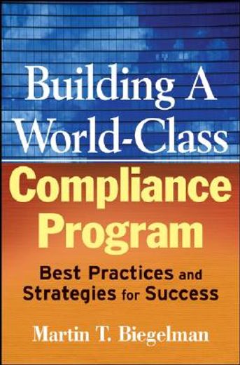 building a world-class compliance program,best practices and strategies for success (in English)