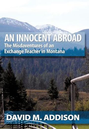 an innocent abroad,the misdaventures of an exchange teacher in montana